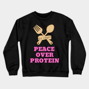 Peace over protein: vegan quote Crewneck Sweatshirt